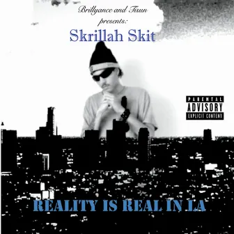 Reality Is Real in La by Skrillah Skit