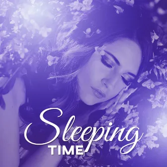 Sleeping Time – Soft New Age Music to Sleep, Soothing Sounds of Night, Calming Music by Silent Night Music Academy