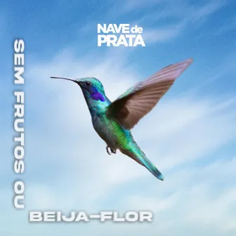 Sem Frutos ou Beija-Flor by Nave de Prata