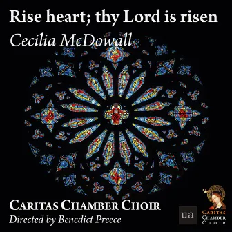 Rise heart; thy Lord is risen by Caritas Chamber Choir