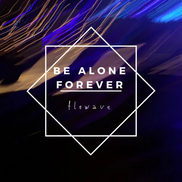 Be Alone Forever