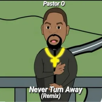 Never Turn Away (Remix) by Pastor O