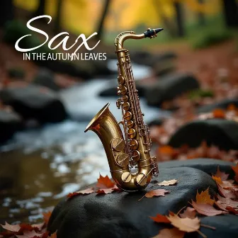 Sax in the Autumn Leaves: Cozy Jazz for Fall Season Relax by Autumn Collection