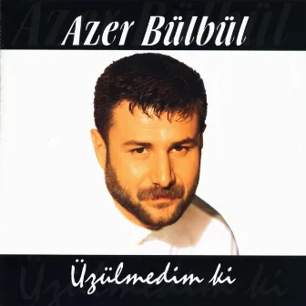 Üzülmedim Ki by Azer Bülbül