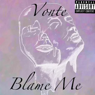 Blame Me by Vonte