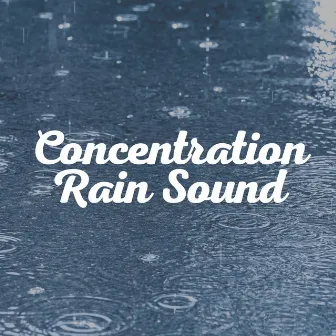 Concentration Rain Sound by Rain Lullaby