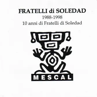 Fratelli! 1988-1998 dieci anni di fratelli di soledad by Fratelli Di Soledad