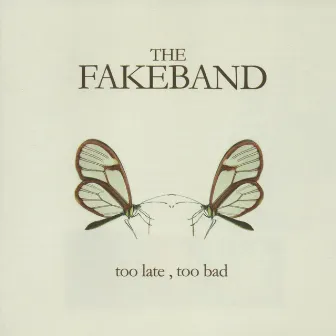 Too Late, Too Bad by The Fakeband