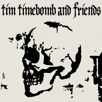 Tim Timebomb and Friends by Tim Timebomb