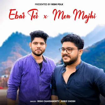 Ebar Tor X Mon Majhi by Rishi Chakraborty