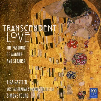 Transcendent Love - The Passions of Wagner and Strauss by Lisa Gasteen