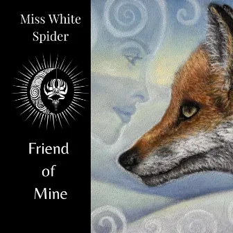 Friend of Mine by Miss White Spider