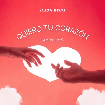 Quiero Tu Corazón (Acústico) by Jason Eguis