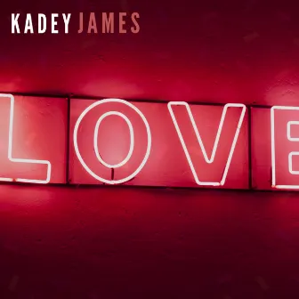 L.O.V.E by Kadey James