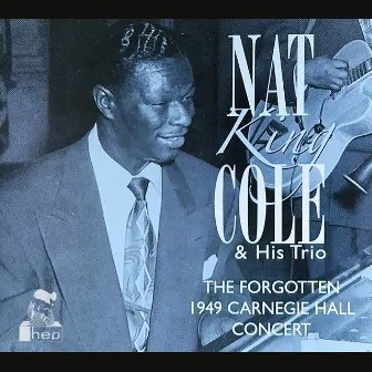 The Forgotten 1949 Carnegie Hall Concert (Live at Carnegie Hall, New York, 1949) by Nat King Cole Trio