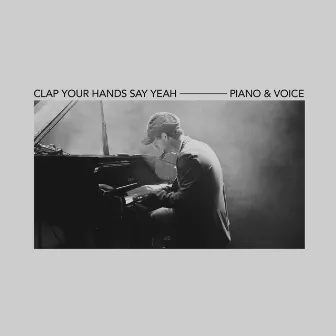 Piano & Voice by Clap Your Hands Say Yeah