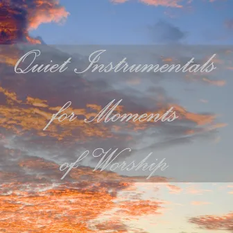 Quiet Instrumentals for Moments of Worship by Christian Music Experts