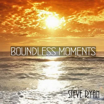 Boundless Moments by Steve Ryan