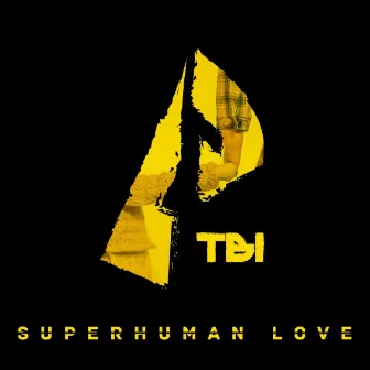 Superhuman Love by TBI