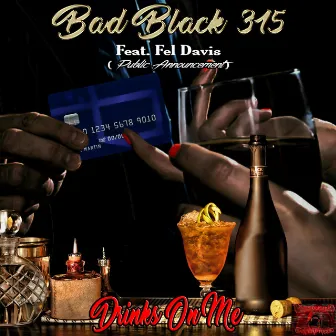 Drinks on Me by Bad Black 315