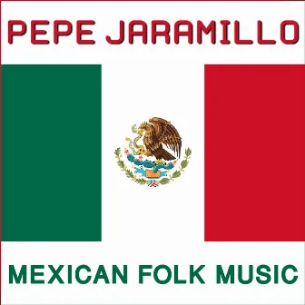 Mexican Folk Music by Pepe Jaramillo