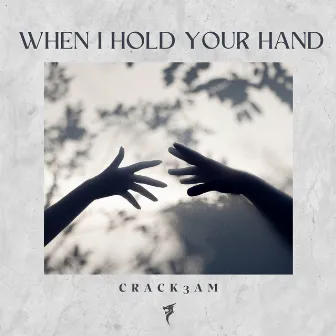 When I Hold Your Hand by Crack3Am