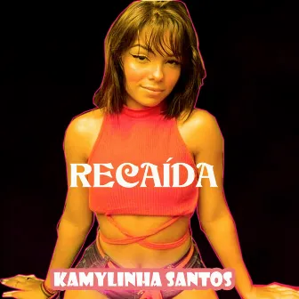 Recaída by Kamylinha Santos