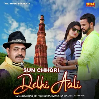 Sun Chhori Dilli Aali by Raju Madhur