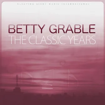 The Classic Years by Betty Grable