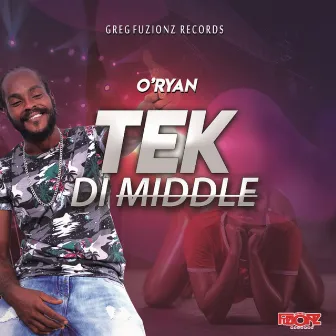 Tek di Middle by O'Ryan