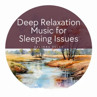 Deep Relaxation Music for Sleeping Issues by Kalimba Relax