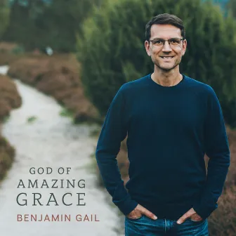 God Of Amazing Grace by Benjamin Gail