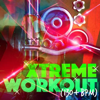 Xtreme Workout (130+ BPM) by Extreme Music Workout