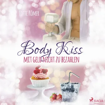 Body Kiss - Mit Geld nicht zu bezahlen by Lotte Römer