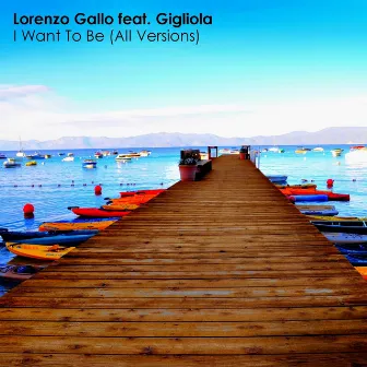 I Want to Be (feat. Gigliola) [All Versions] by Lorenzo Gallo