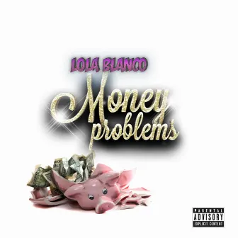 Money Problems by Lola Blanco