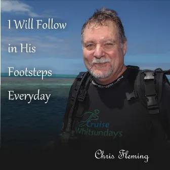 I Will Follow in His Footsteps Everyday by Chris Fleming