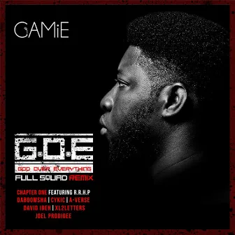 G.O.E (God over Everything) [Full Squad Remix] [Chapter One] [feat. R.R.H.P, Daboomsha, Cykic, A-Verse, Daye Ibeh, Xl2letters & Joel Prodigee] by Gamie