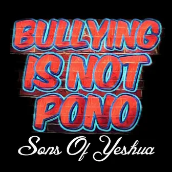 Bullying Is Not Pono by Sons of Yeshua