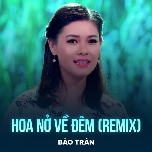 Hoa Nở Về Đêm - Remix