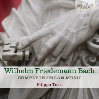 Wilhelm Friedemann Bach: Complete Organ Music by Filippo Turri