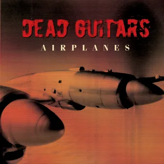 Airplanes by Dead Guitars