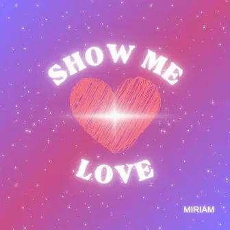 Show me Love by Miriam