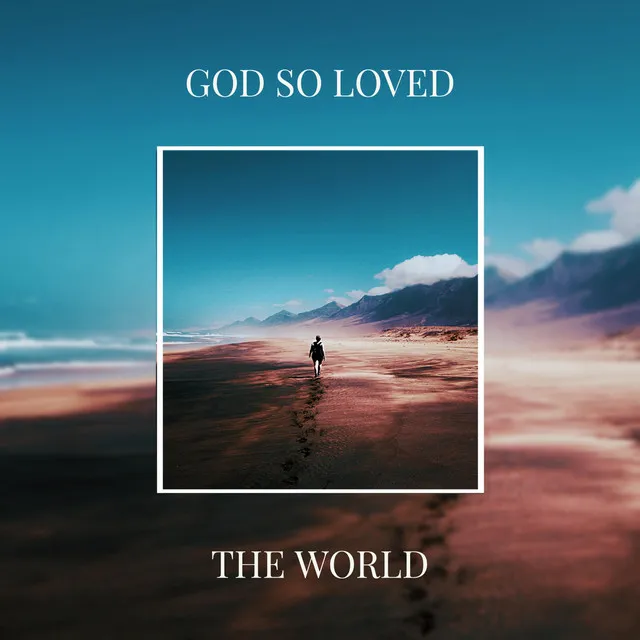 God so Loved the World