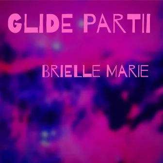 Glide, Pt. 2 by Brielle Marie