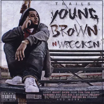 Young Brown N Wreckin by Trails