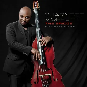 The Bridge: Solo Bass Works by Charnett Moffett