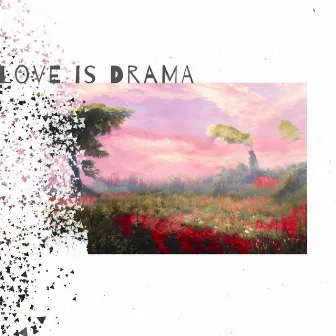 Love Is Drama by TooMuchRed