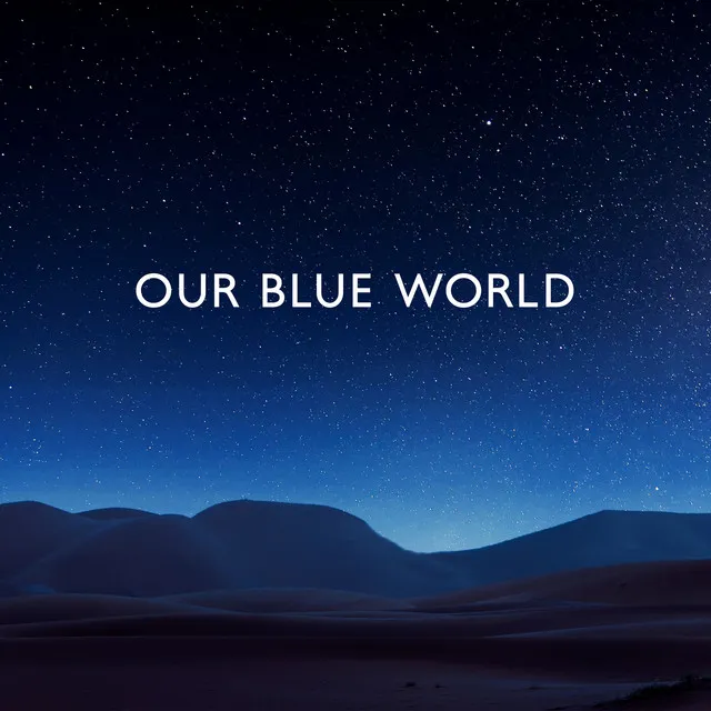 Our Blue World: A Musical Tribute To World Water Day, New Age Ambient Music