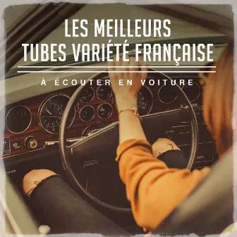 Les meilleurs tubes variété française à écouter en voiture by Unknown Artist